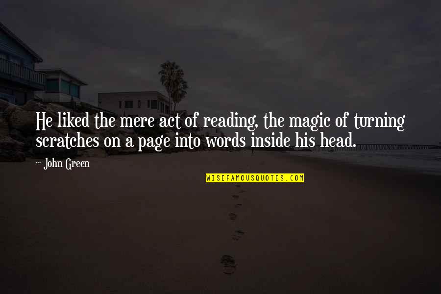 Books Of Magic Quotes By John Green: He liked the mere act of reading, the