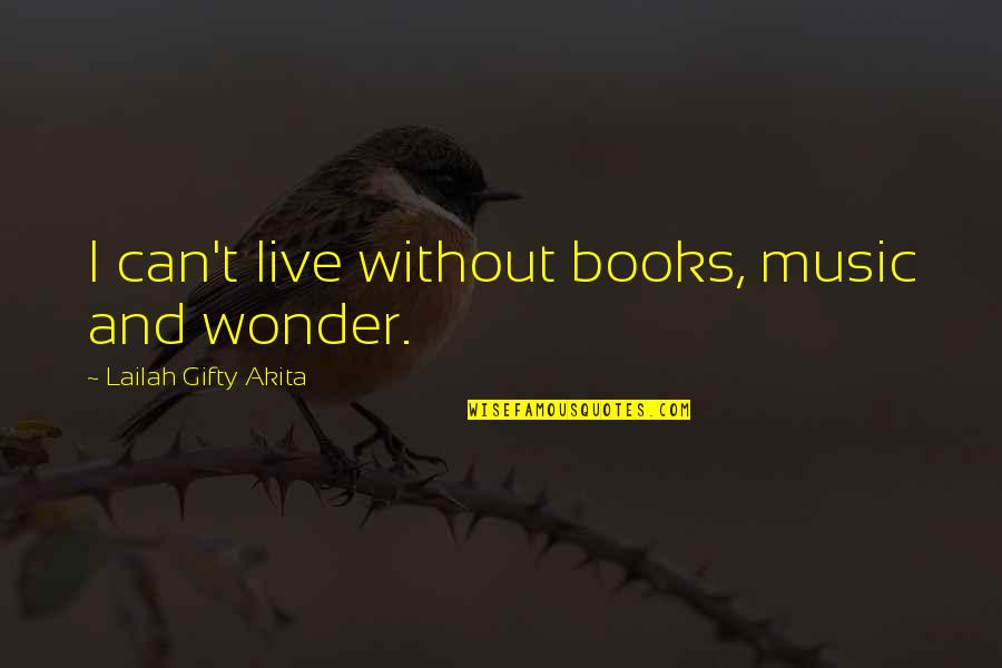 Books Of Motivational Quotes By Lailah Gifty Akita: I can't live without books, music and wonder.
