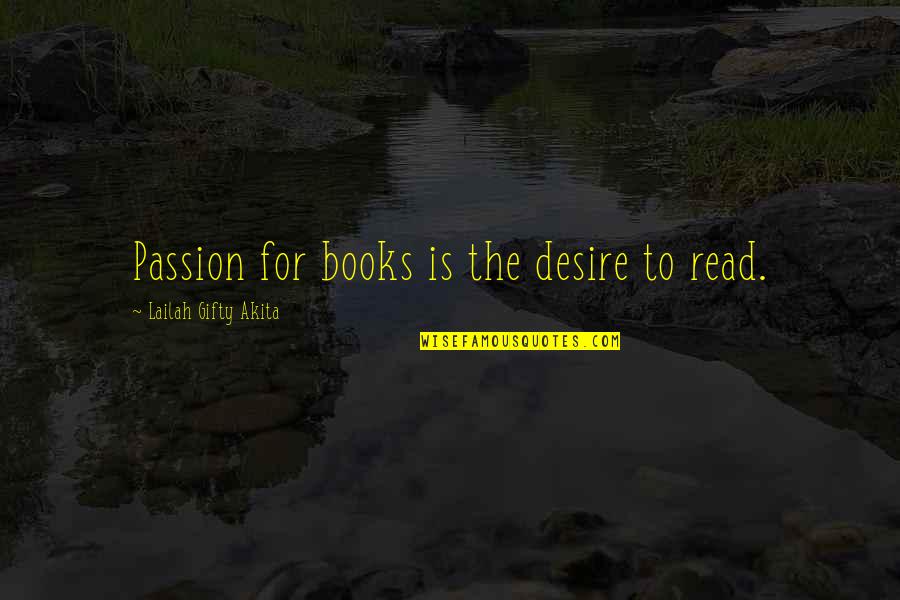 Books Of Motivational Quotes By Lailah Gifty Akita: Passion for books is the desire to read.