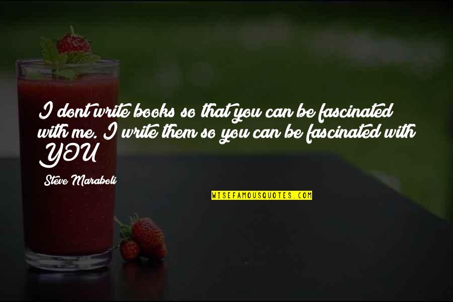 Books Of Motivational Quotes By Steve Maraboli: I dont write books so that you can