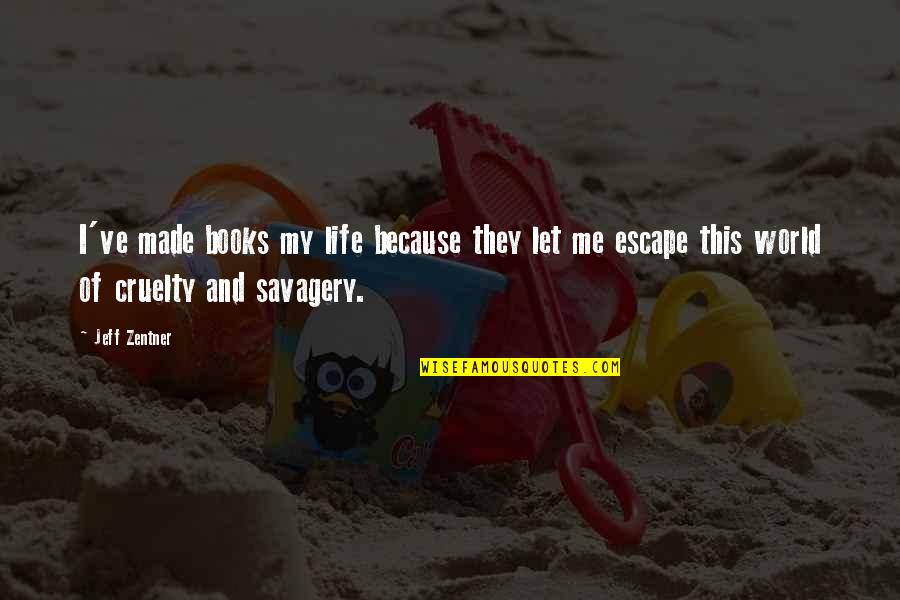 Books Of My Life Quotes By Jeff Zentner: I've made books my life because they let Books Of My Life Quotes By Jeff Zentner: I've made books my life because they let