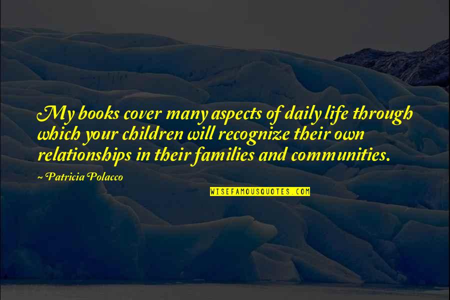 Books Of My Life Quotes By Patricia Polacco: My books cover many aspects of daily life Books Of My Life Quotes By Patricia Polacco: My books cover many aspects of daily life