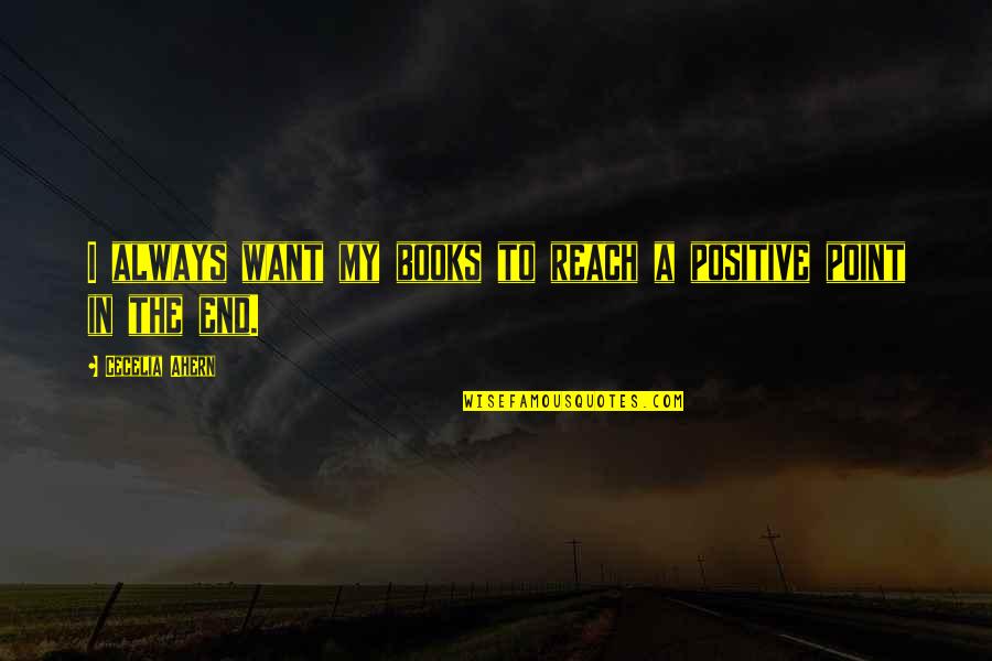 Books Of Positive Quotes By Cecelia Ahern: I always want my books to reach a Books Of Positive Quotes By Cecelia Ahern: I always want my books to reach a