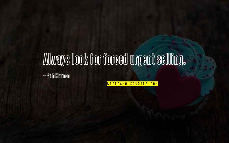 Books Of Positive Quotes By Seth Klarman: Always look for forced urgent selling. Books Of Positive Quotes By Seth Klarman: Always look for forced urgent selling.