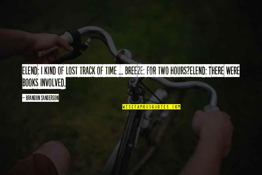 Books Of Quotes By Brandon Sanderson: Elend: I kind of lost track of time Books Of Quotes By Brandon Sanderson: Elend: I kind of lost track of time