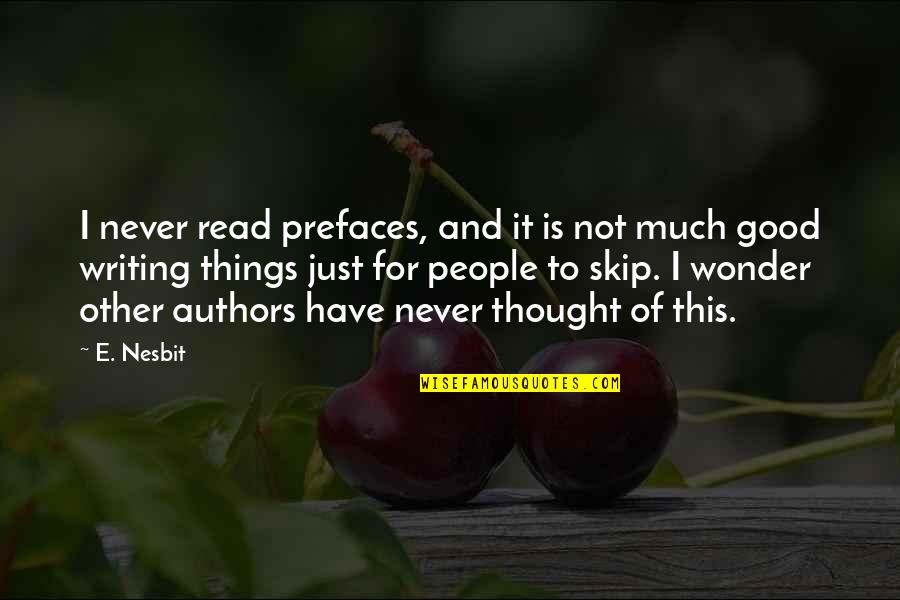 Books Of Quotes By E. Nesbit: I never read prefaces, and it is not Books Of Quotes By E. Nesbit: I never read prefaces, and it is not