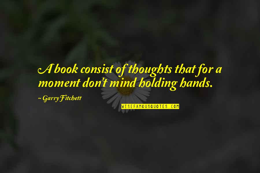 Books Of Quotes By Garry Fitchett: A book consist of thoughts that for a