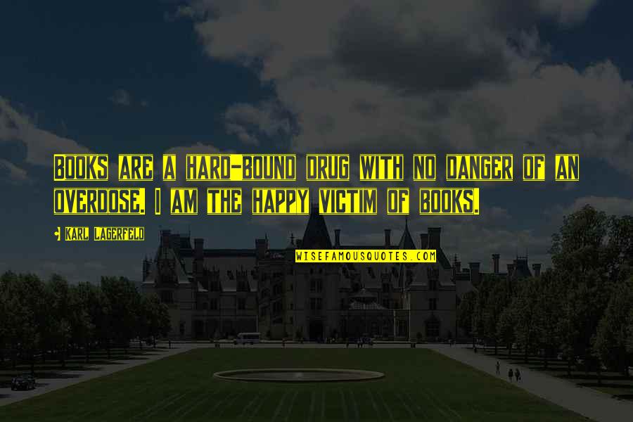 Books Of Quotes By Karl Lagerfeld: Books are a hard-bound drug with no danger Books Of Quotes By Karl Lagerfeld: Books are a hard-bound drug with no danger