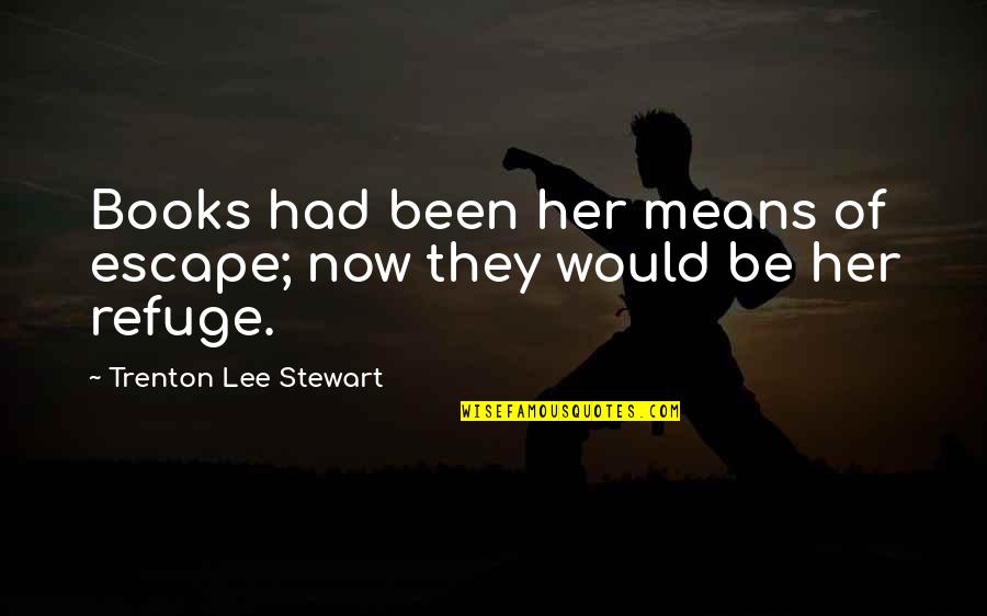 Books Of Quotes By Trenton Lee Stewart: Books had been her means of escape; now Books Of Quotes By Trenton Lee Stewart: Books had been her means of escape; now