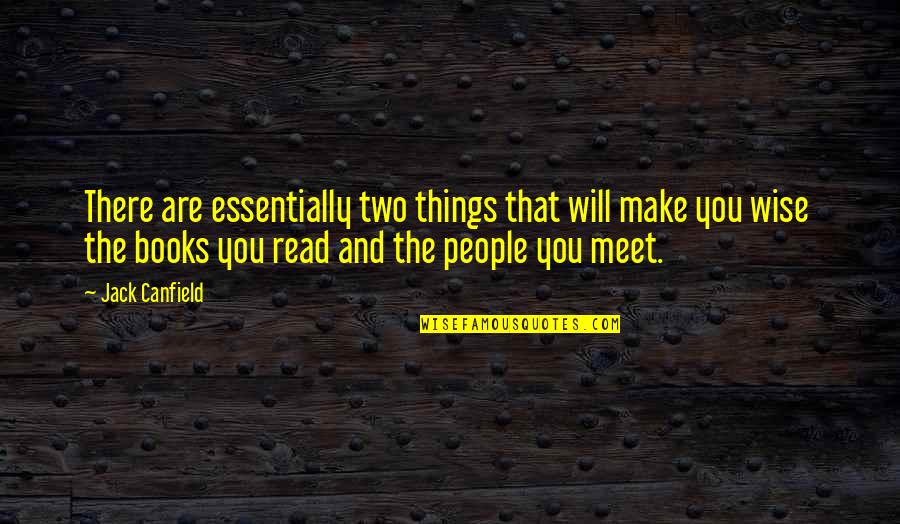 Books Of Wise Quotes By Jack Canfield: There are essentially two things that will make