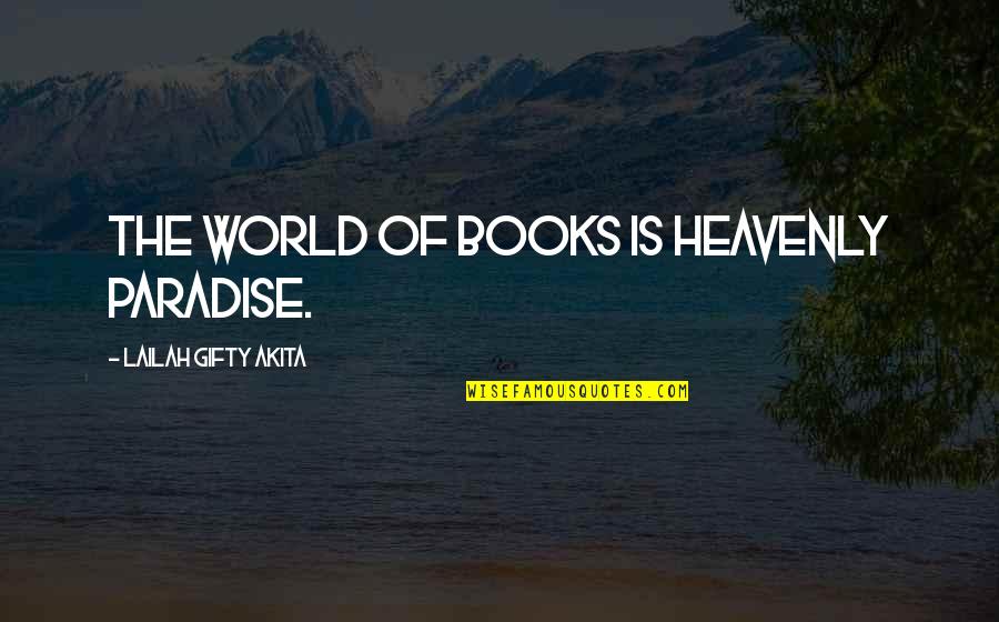 Books Of Wise Quotes By Lailah Gifty Akita: The world of books is heavenly paradise.