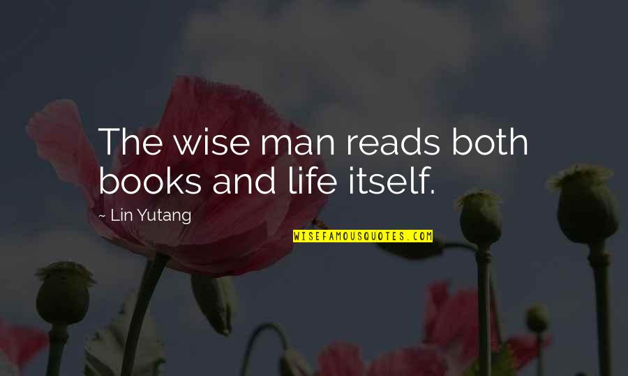Books Of Wise Quotes By Lin Yutang: The wise man reads both books and life