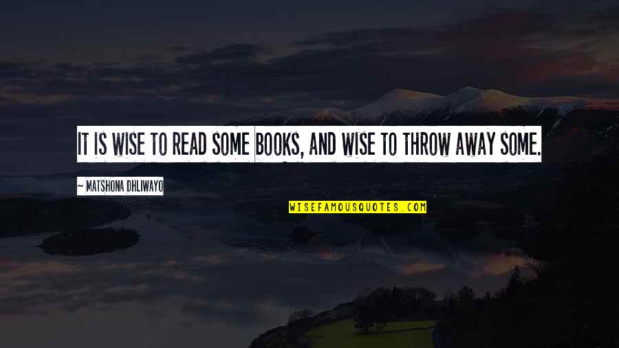 Books Of Wise Quotes By Matshona Dhliwayo: It is wise to read some books, and