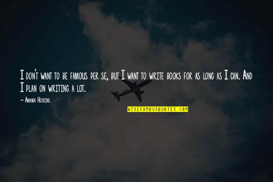 Books On Famous Quotes By Amanda Hocking: I don't want to be famous per se,