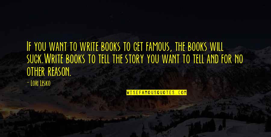 Books On Famous Quotes By Lori Lesko: If you want to write books to get Books On Famous Quotes By Lori Lesko: If you want to write books to get