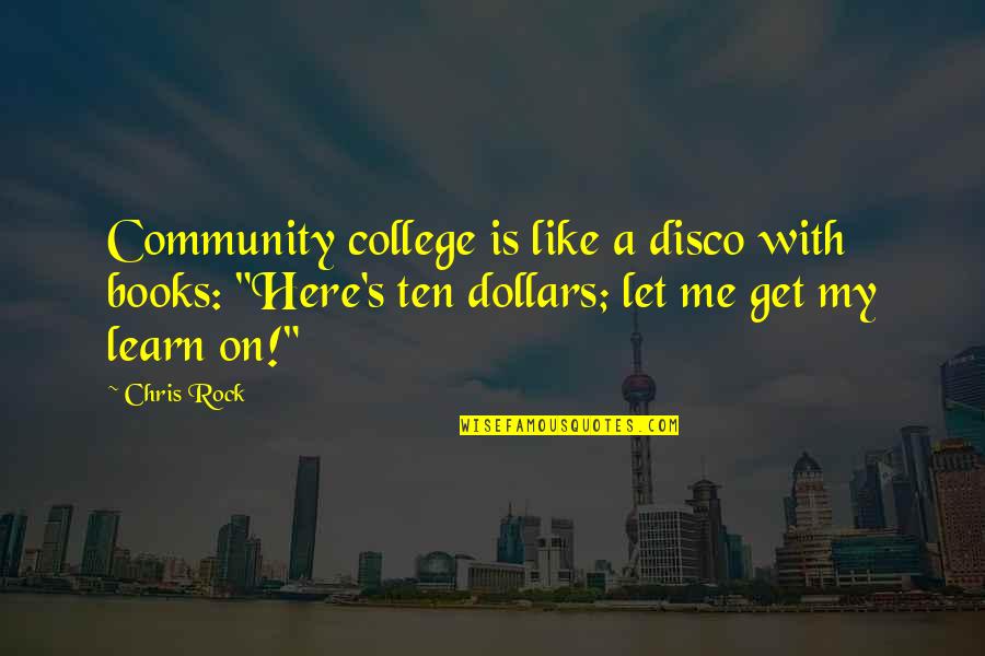 Books On Funny Quotes By Chris Rock: Community college is like a disco with books: