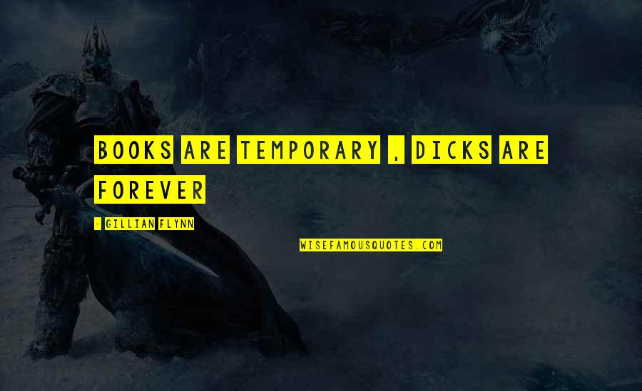 Books On Humorous Quotes By Gillian Flynn: Books are temporary , dicks are forever
