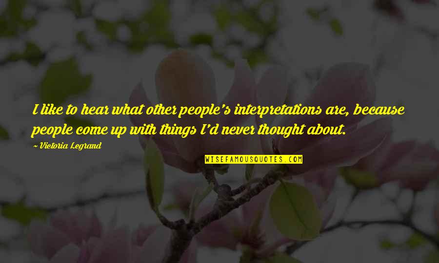 Books On Humorous Quotes By Victoria Legrand: I like to hear what other people's interpretations Books On Humorous Quotes By Victoria Legrand: I like to hear what other people's interpretations