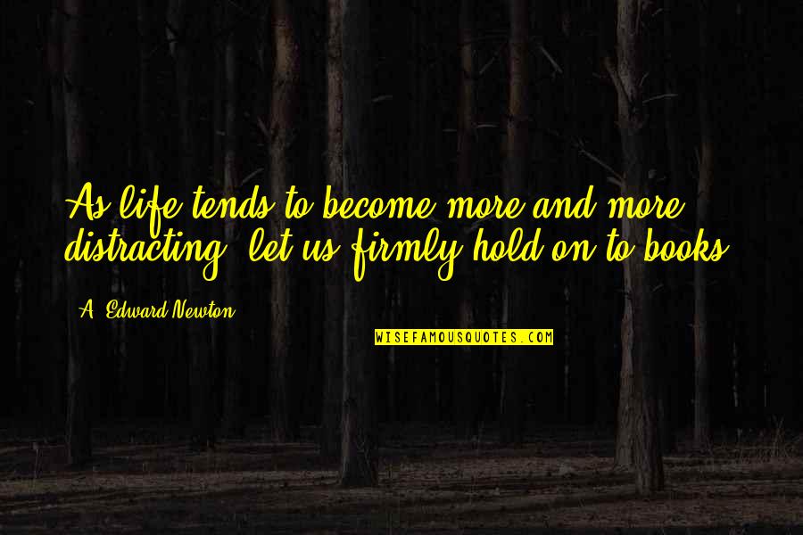 Books On Life Quotes By A. Edward Newton: As life tends to become more and more