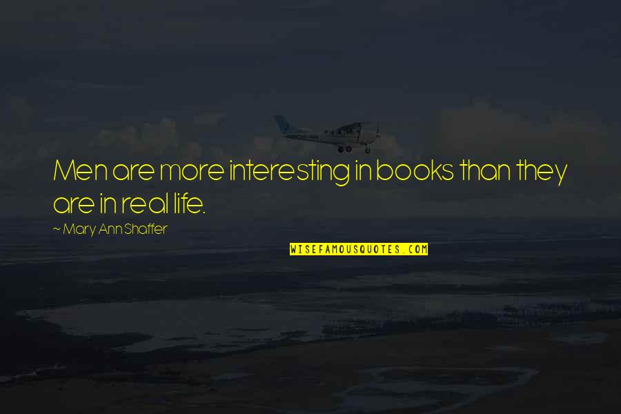 Books On Life Quotes By Mary Ann Shaffer: Men are more interesting in books than they
