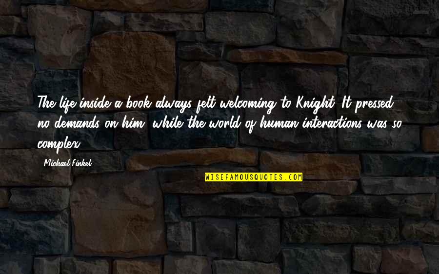 Books On Life Quotes By Michael Finkel: The life inside a book always felt welcoming