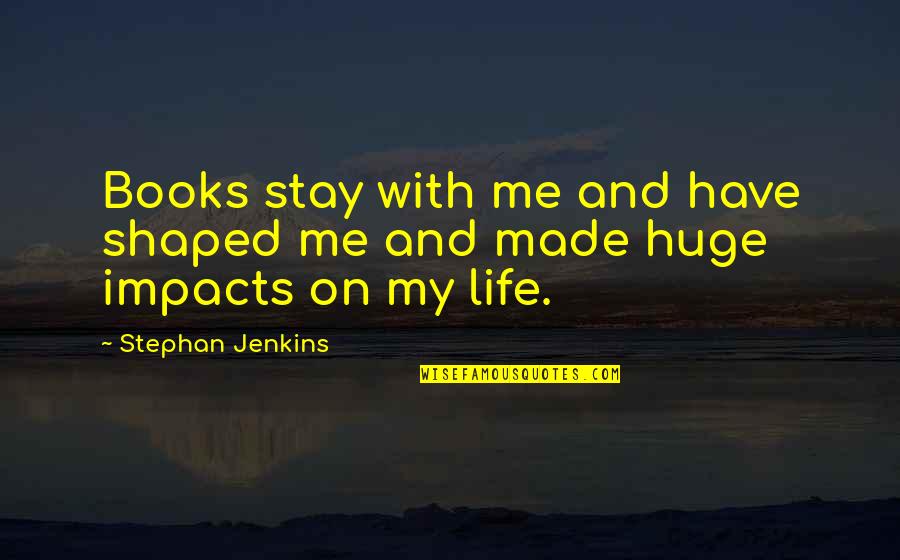 Books On Life Quotes By Stephan Jenkins: Books stay with me and have shaped me