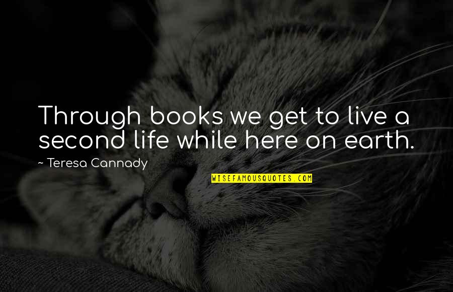 Books On Life Quotes By Teresa Cannady: Through books we get to live a second
