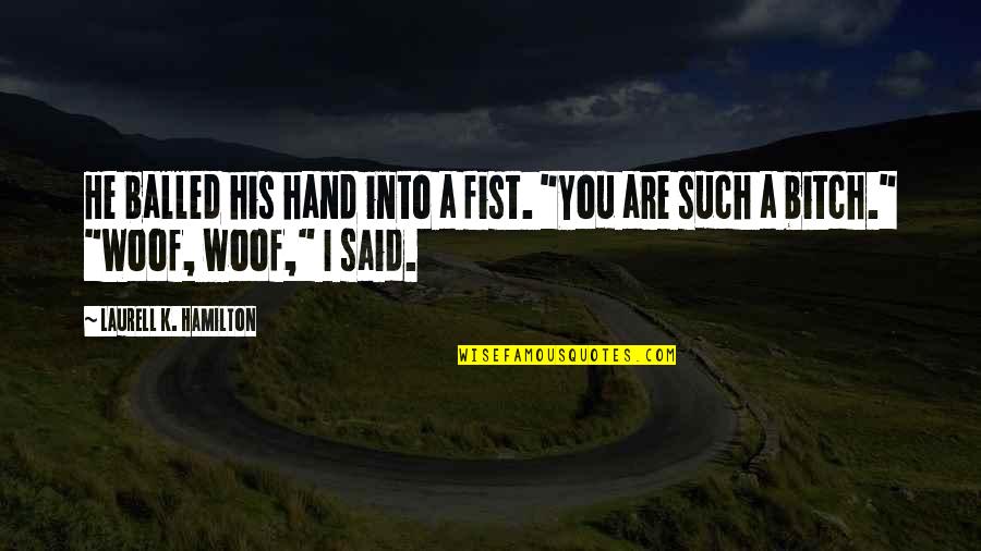 Books On Movie Quotes By Laurell K. Hamilton: He balled his hand into a fist. "You Books On Movie Quotes By Laurell K. Hamilton: He balled his hand into a fist. "You