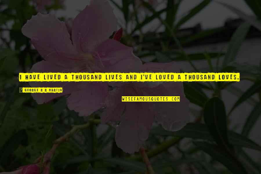 Books On Quotes By George R R Martin: I have lived a thousand lives and I've Books On Quotes By George R R Martin: I have lived a thousand lives and I've