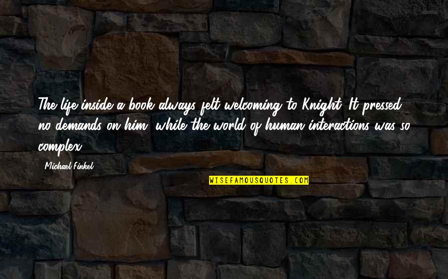 Books On Quotes By Michael Finkel: The life inside a book always felt welcoming Books On Quotes By Michael Finkel: The life inside a book always felt welcoming