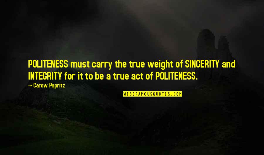 Books Quotes And Quotes By Carew Papritz: POLITENESS must carry the true weight of SINCERITY