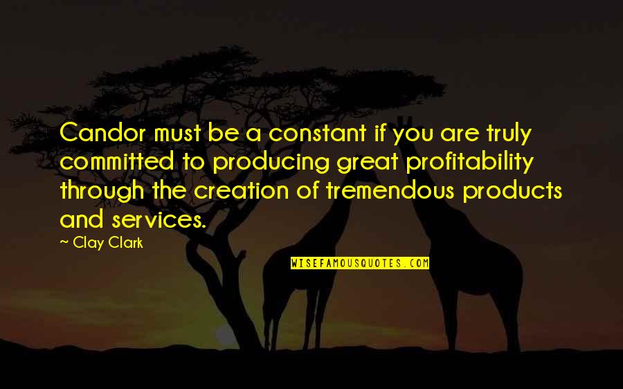 Books Quotes And Quotes By Clay Clark: Candor must be a constant if you are