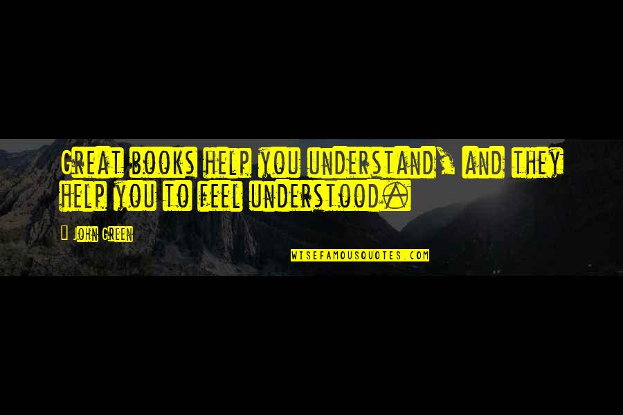 Books Quotes And Quotes By John Green: Great books help you understand, and they help
