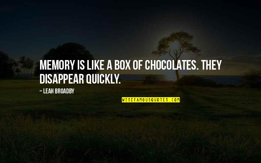 Books Quotes And Quotes By Leah Broadby: Memory is like a box of chocolates. They