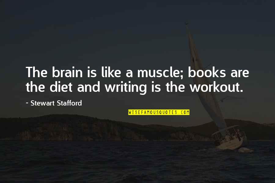 Books Quotes And Quotes By Stewart Stafford: The brain is like a muscle; books are