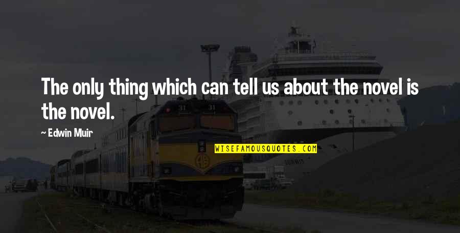 Books Reading Novels Quotes By Edwin Muir: The only thing which can tell us about