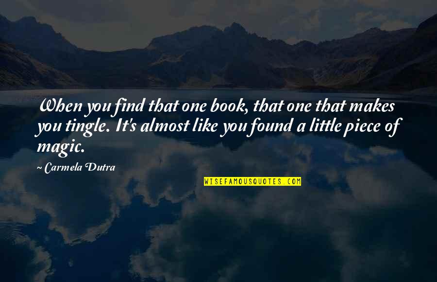 Books Reading Quotes By Carmela Dutra: When you find that one book, that one