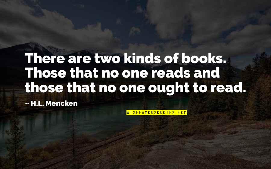 Books Reading Quotes By H.L. Mencken: There are two kinds of books. Those that