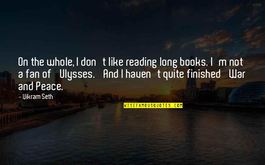 Books Reading Quotes By Vikram Seth: On the whole, I don't like reading long
