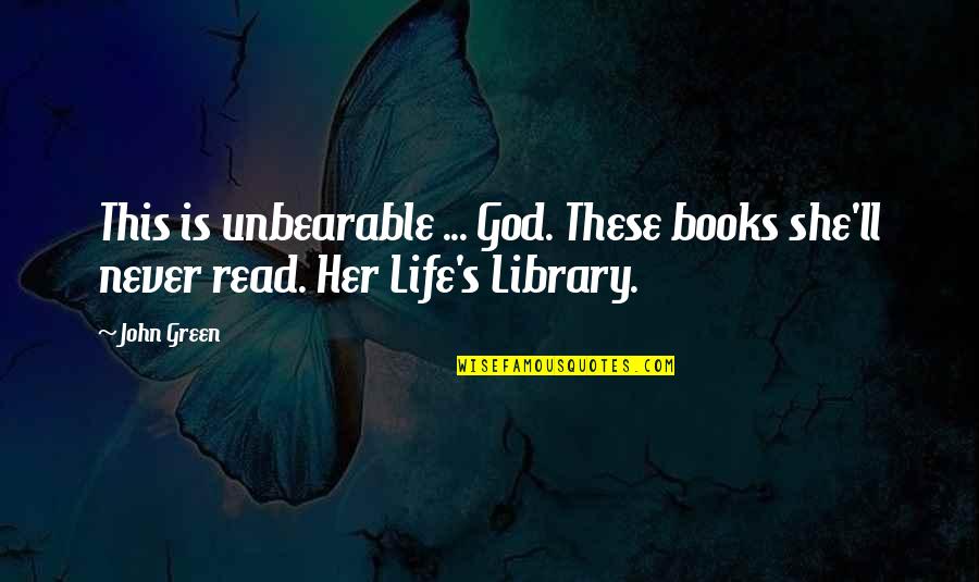 Books She Ll Never Read Quotes By John Green: This is unbearable ... God. These books she'll
