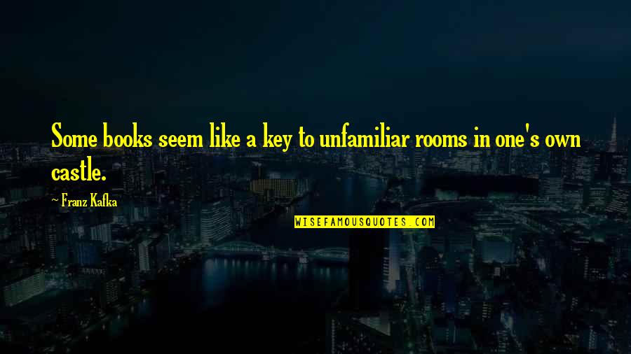 Books Some Quotes By Franz Kafka: Some books seem like a key to unfamiliar