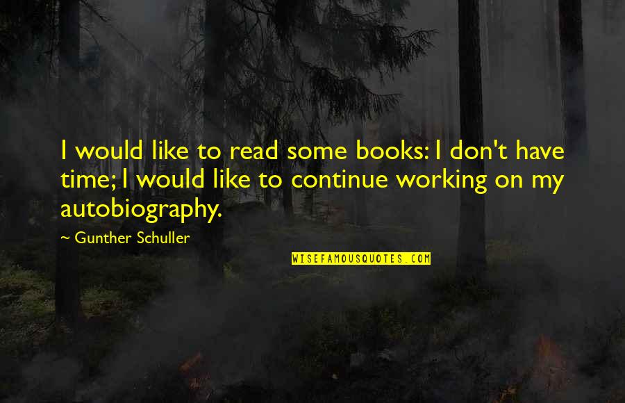 Books Some Quotes By Gunther Schuller: I would like to read some books: I Books Some Quotes By Gunther Schuller: I would like to read some books: I