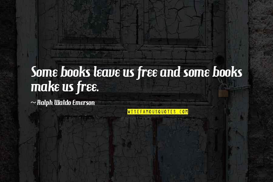 Books Some Quotes By Ralph Waldo Emerson: Some books leave us free and some books Books Some Quotes By Ralph Waldo Emerson: Some books leave us free and some books