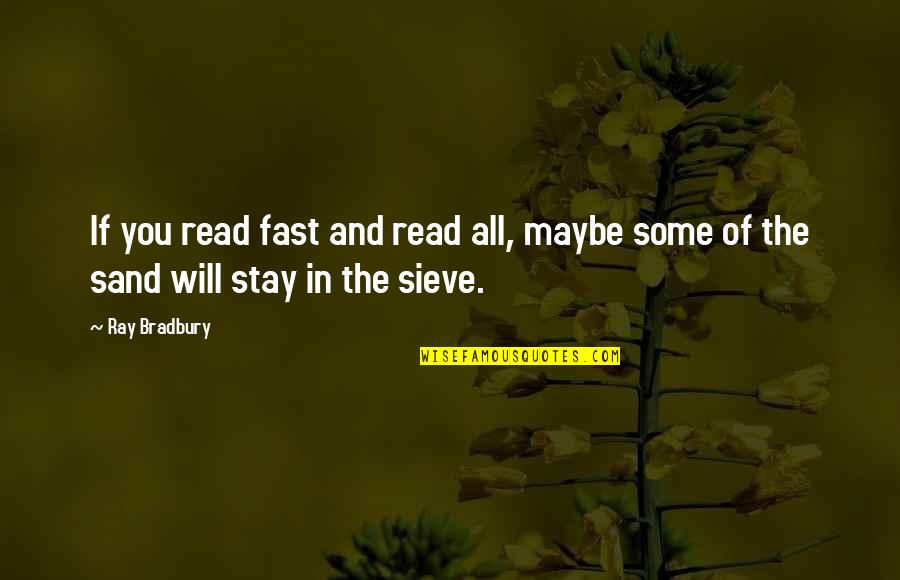 Books Some Quotes By Ray Bradbury: If you read fast and read all, maybe
