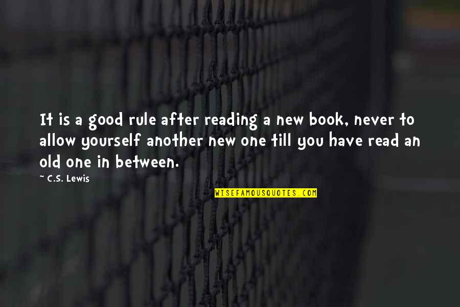 Books That Have Good Quotes By C.S. Lewis: It is a good rule after reading a