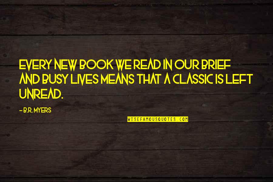 Books That Quotes By B.R. Myers: Every new book we read in our brief Books That Quotes By B.R. Myers: Every new book we read in our brief