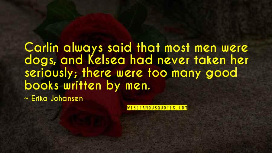 Books That Quotes By Erika Johansen: Carlin always said that most men were dogs, Books That Quotes By Erika Johansen: Carlin always said that most men were dogs,