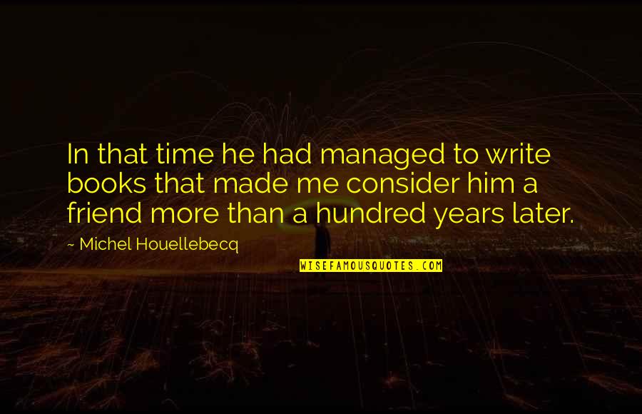 Books That Quotes By Michel Houellebecq: In that time he had managed to write Books That Quotes By Michel Houellebecq: In that time he had managed to write