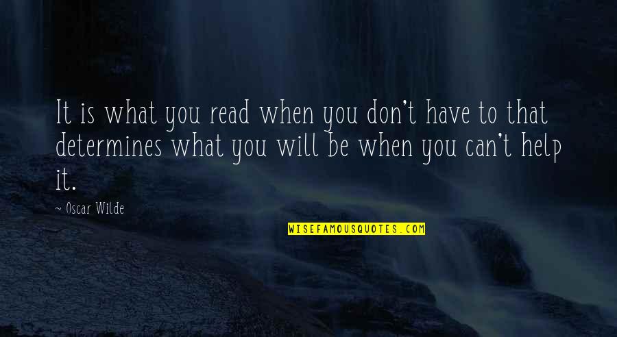 Books That You Can Read Quotes By Oscar Wilde: It is what you read when you don't