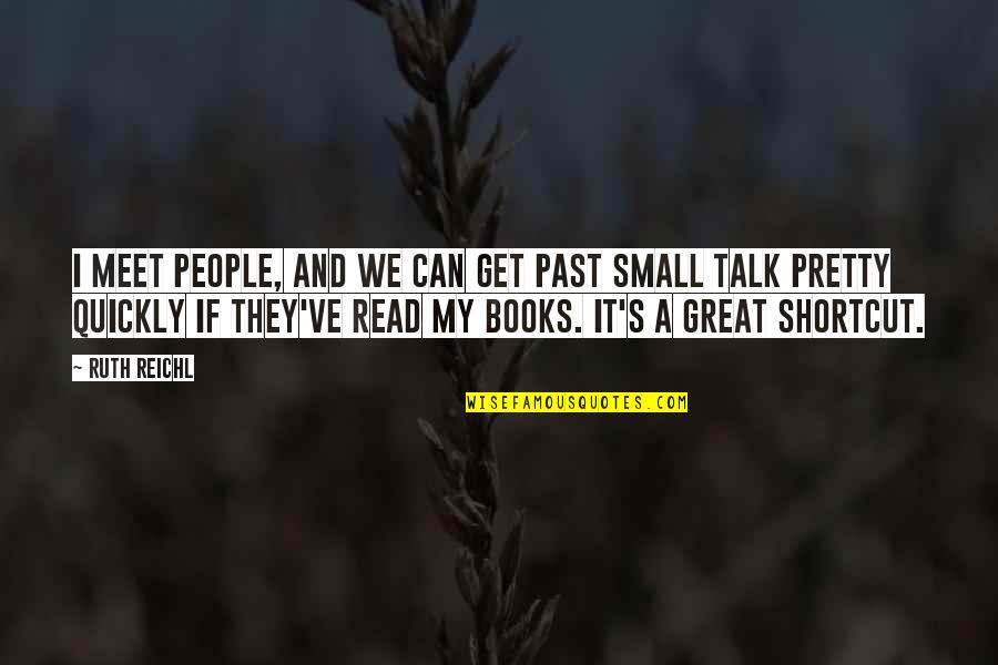 Books That You Can Read Quotes By Ruth Reichl: I meet people, and we can get past